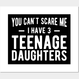 You can't scare me I have 3 teenage daughters w Posters and Art